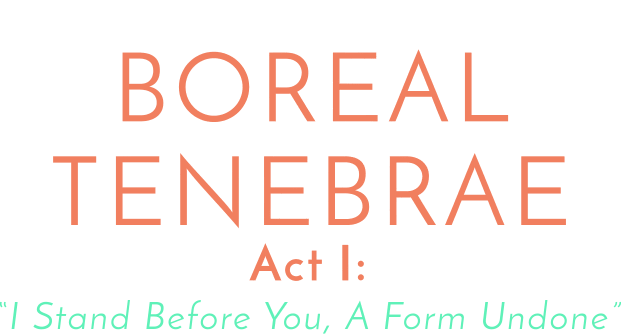 Логотип Boreal Tenebrae Act I: I Stand Before You, A Form Undone