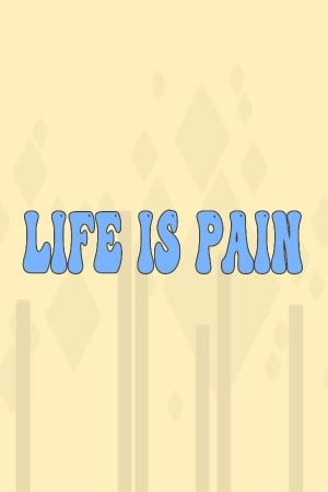 Life is Pain