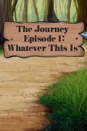 The Journey - Episode 1: Whatever This Is