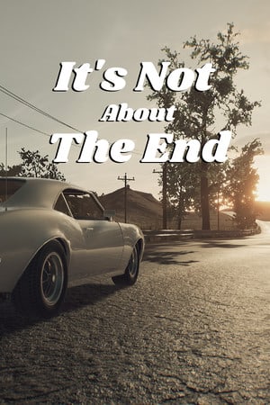 It's Not About The End