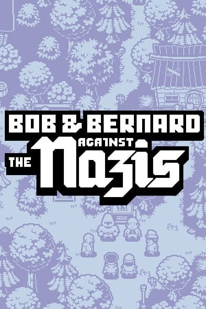 Bob and Bernard Against The Nazis