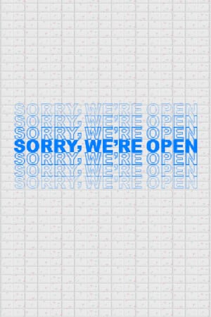 Sorry We're Open
