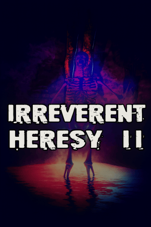 Irreverent Heresy 2