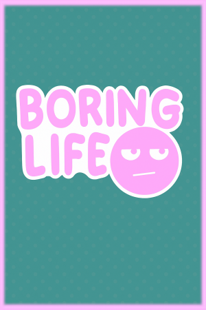 Boring Life