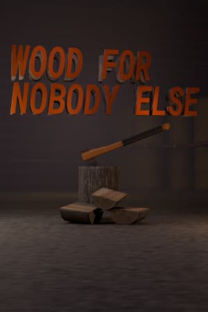Wood for Nobody Else