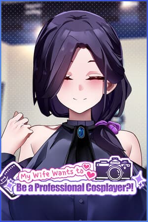 My Wife Wants to Be a Professional Cosplayer?!