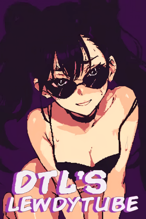 DTL's Lewdytube