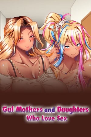 Gal Mothers and Daughters who love sex