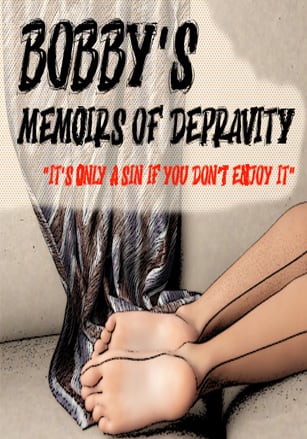 Bobby's Memoirs of Depravity