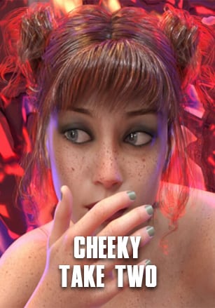 Cheeky: Take Two