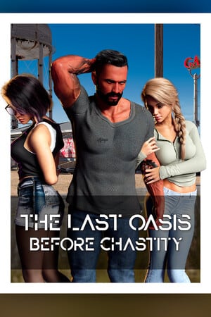 The Last Oasis Before Chastity