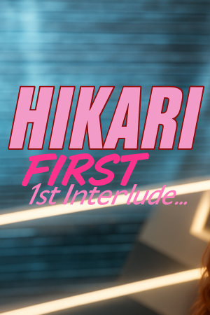 Hikari: First Interlude
