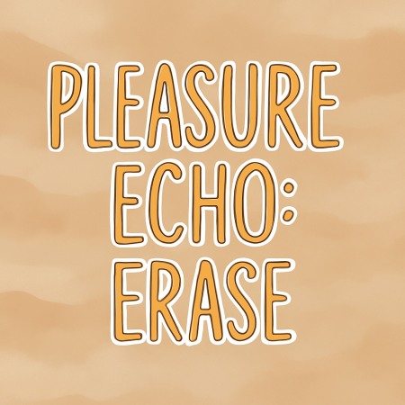 Pleasure Echo: Erase
