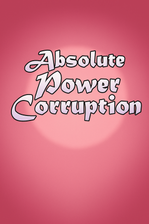 Absolute Power Corruption