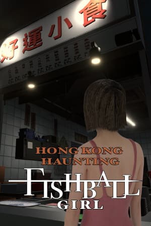 HONG KONG HAUNTING: FISHBALL GIRL