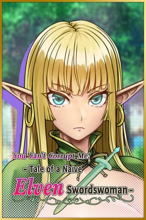 You Can't Corrupt Me! ~Tale of a Naive Elven Swordswoman~