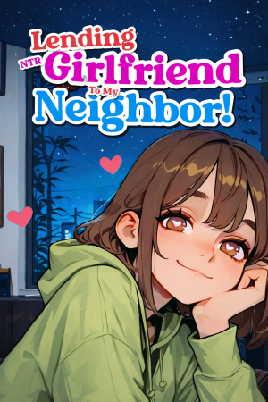 Lending My NTR Girlfriend To My Neighbor!