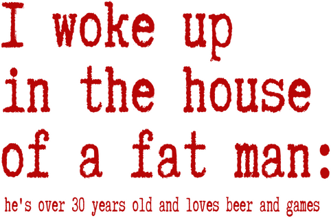 Логотип I woke up in the house of a fat man: he's over 30 years old and loves beer and games